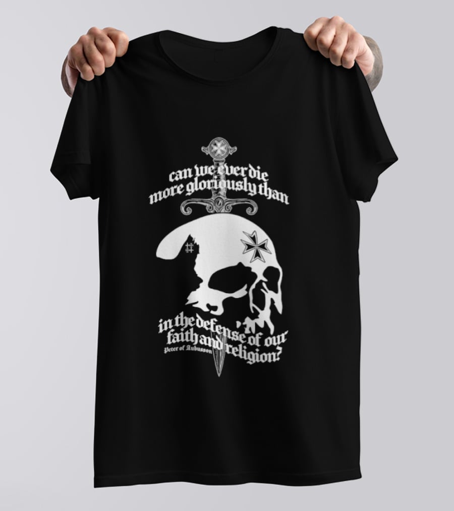 Skull Can We Ever Die More Gloriously Than In The Defense Of Our Faith And Religion T-Shirt
