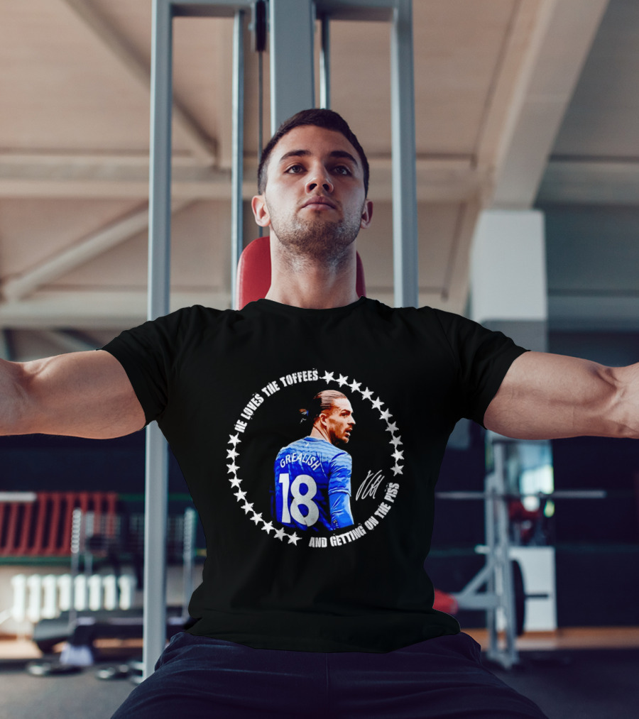 Jack Grealish Everton FC Loves The Toffees And Getting On The Piss Soccer Star Fans T-Shirt