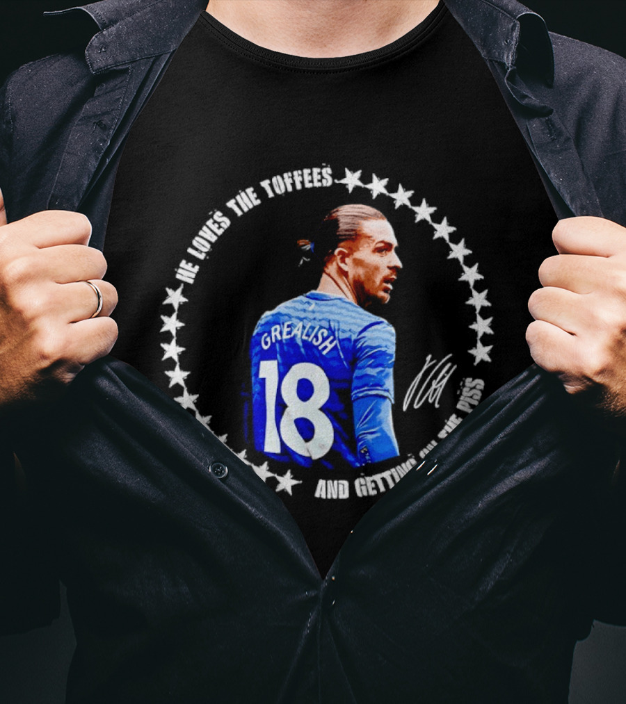 Jack Grealish Everton FC Loves The Toffees And Getting On The Piss Soccer Star Fans T-Shirt