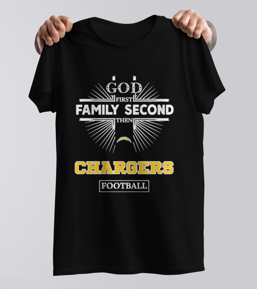 God First Family Second Then Chargers Football Los Angeles Chargers Fan Priorities T-Shirt