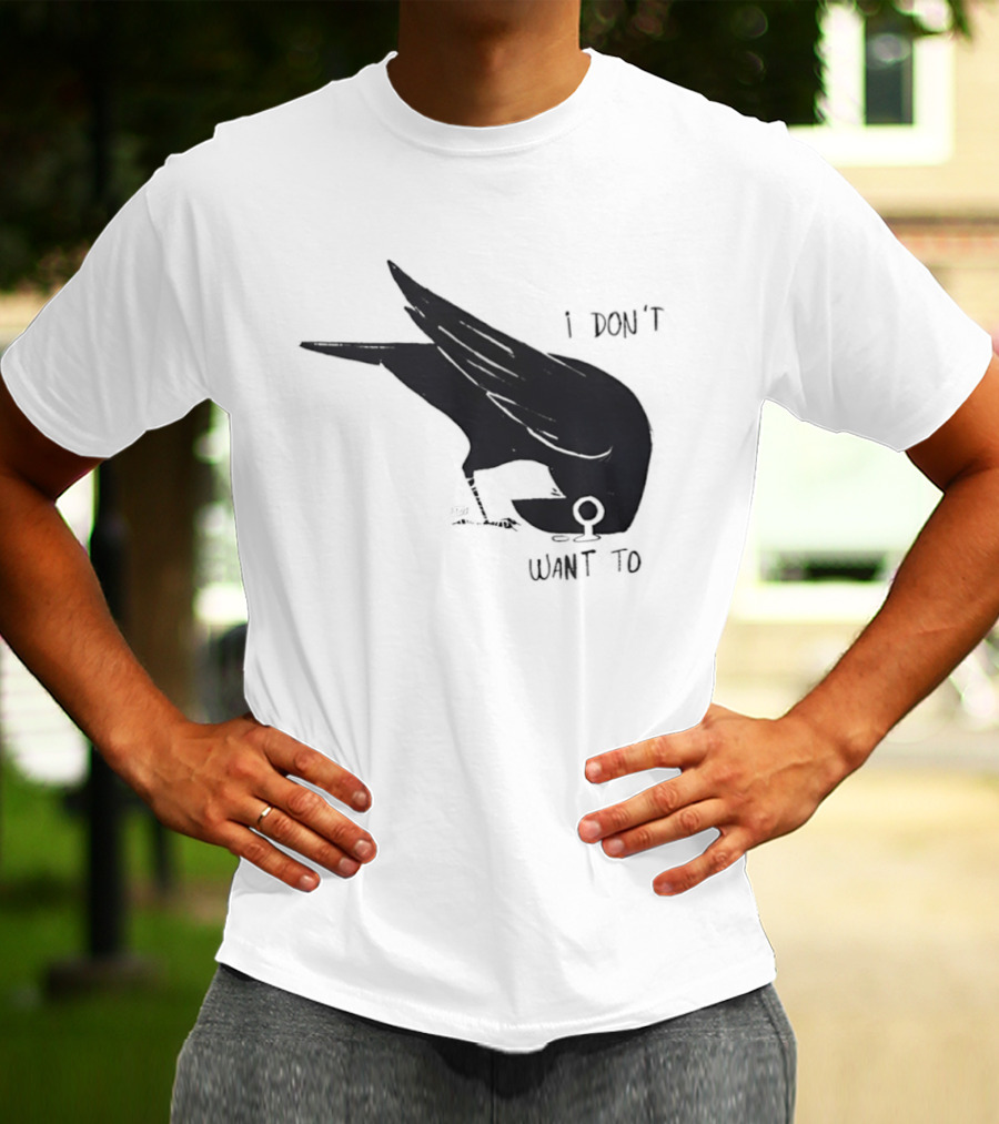 Raven I Don't Want To T-Shirt