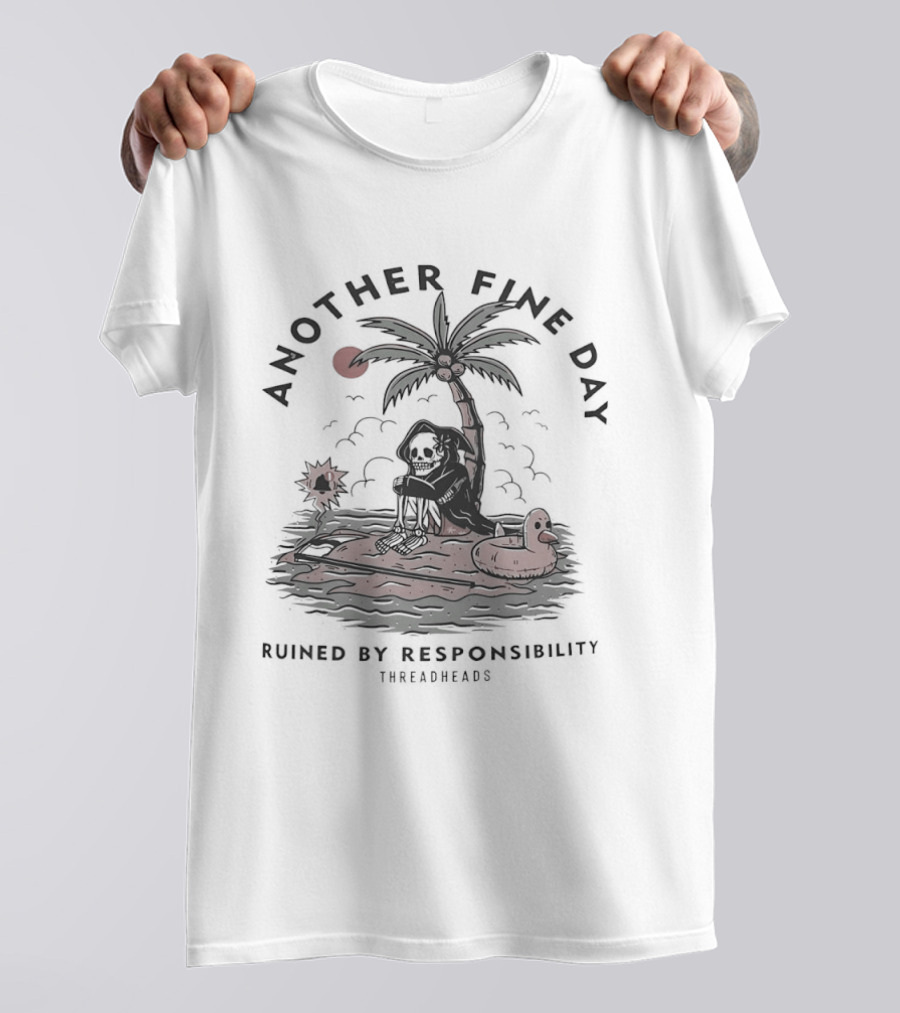 Another Fine Day Skeleton On Island Ruined By Responsibility T-Shirt