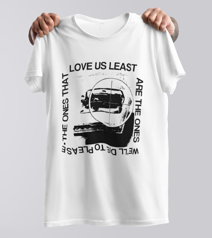 Love Us Least Ones We'll Die To Please Target T-Shirt