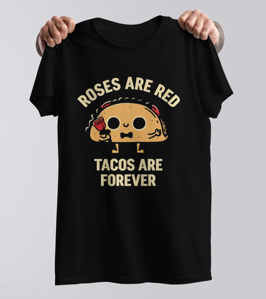 Roses Are Red Tacos Are Forever Cute Taco Holding Rose T-Shirt