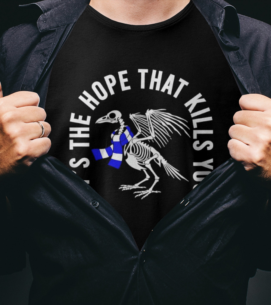 Skeleton Bird With Blue White Scarf It's The Hope That Kills You T-Shirt