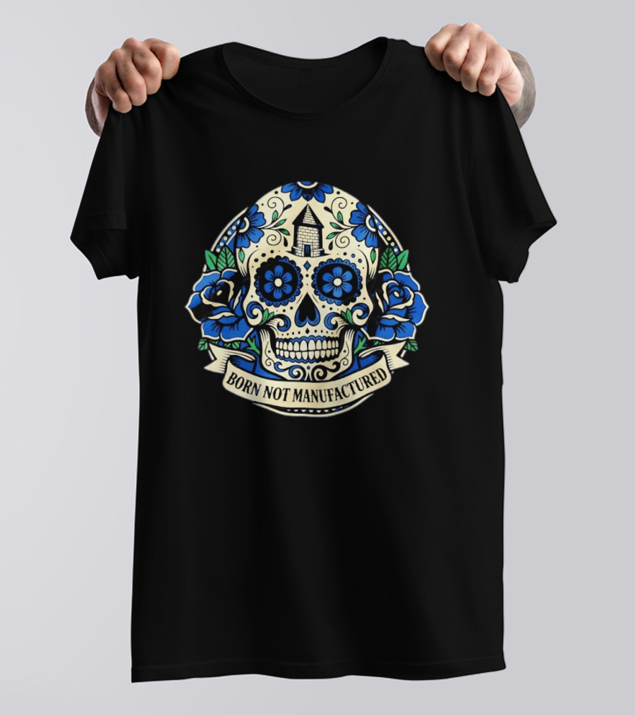 Sugar Skull Born Not Manufactured Blue Floral T-Shirt