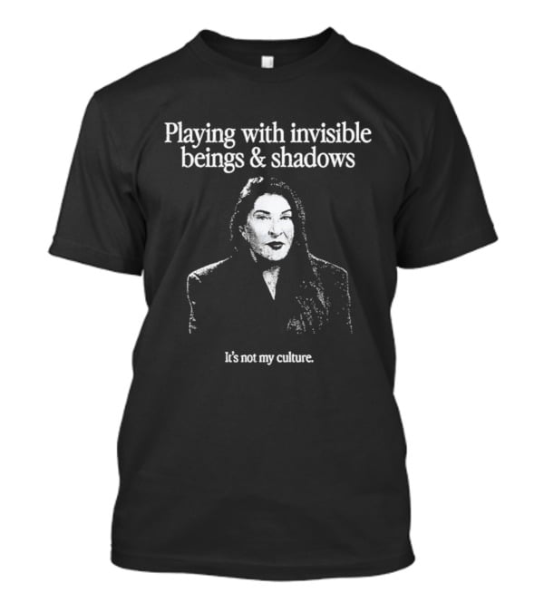 Playing With Invisible Beings And Shadows It's Not My Culture T-Shirt