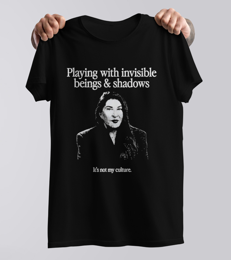 Playing With Invisible Beings And Shadows It's Not My Culture T-Shirt