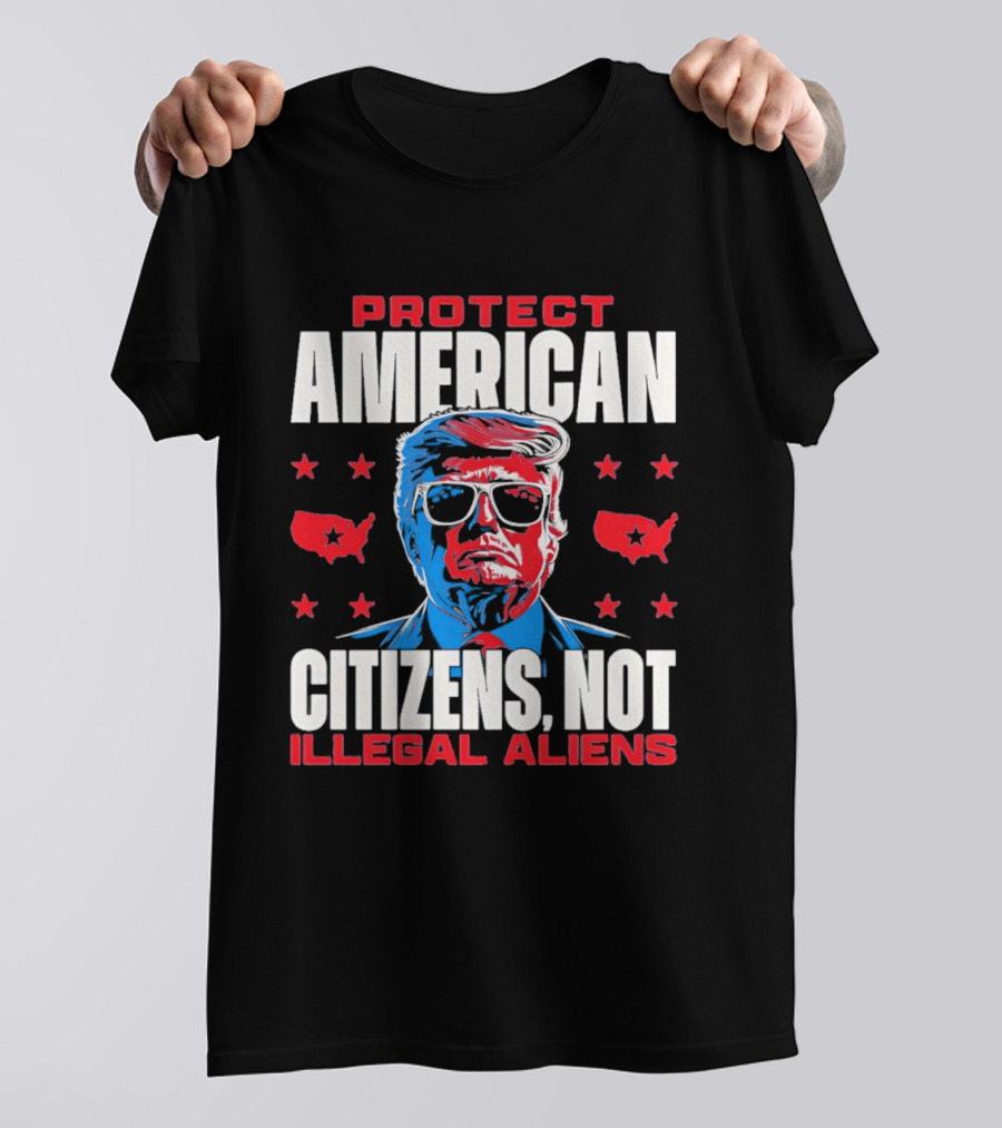Protect American Citizens Not Illegal Aliens Trump Stars Map T-Shirt