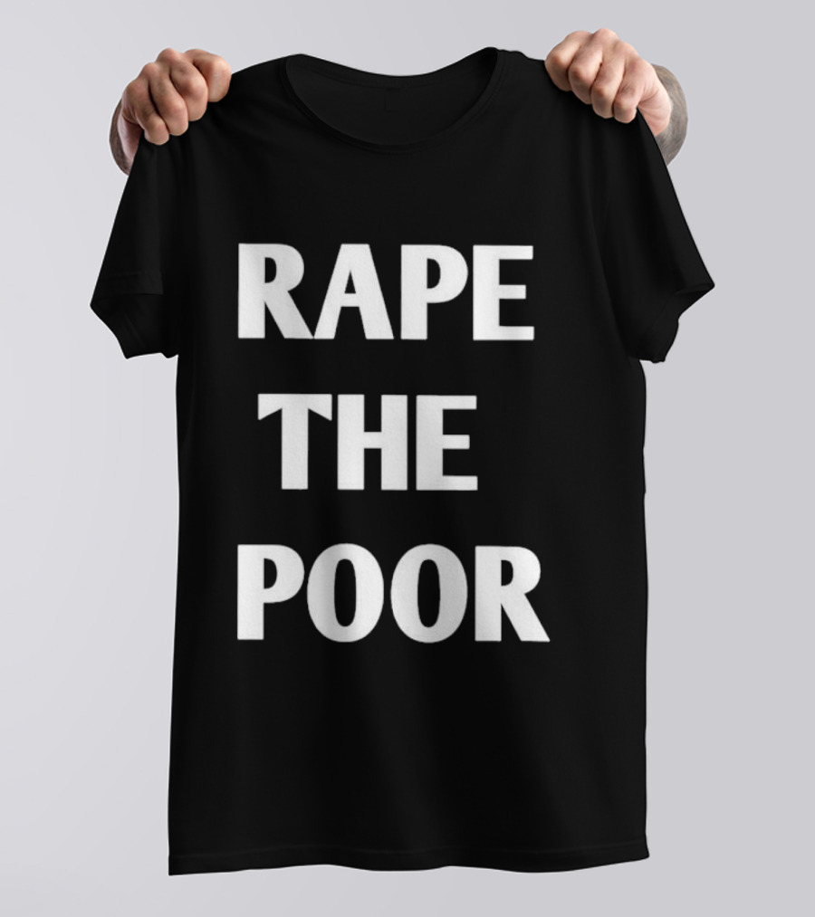 Rape The Poor T-Shirt