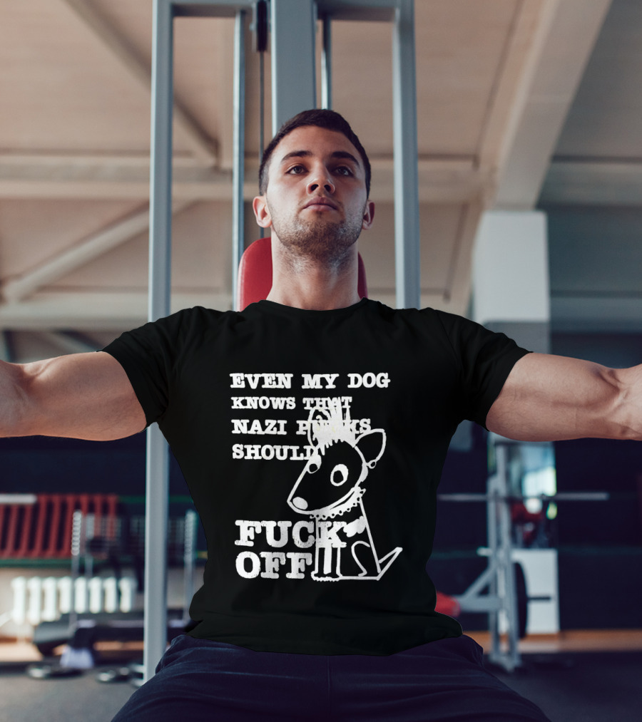 Even My Dog Knows Nazi Punks Should Fuck Off Punk Dog T-Shirt