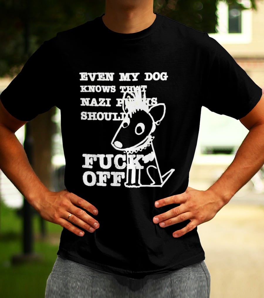 Even My Dog Knows Nazi Punks Should Fuck Off Punk Dog T-Shirt