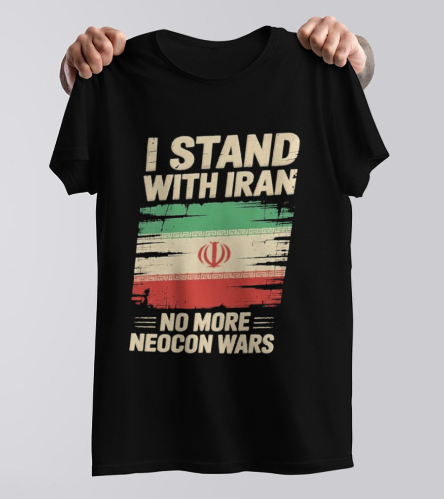 I Stand With Iran No More Neocon Wars Iran Flag T-Shirt
