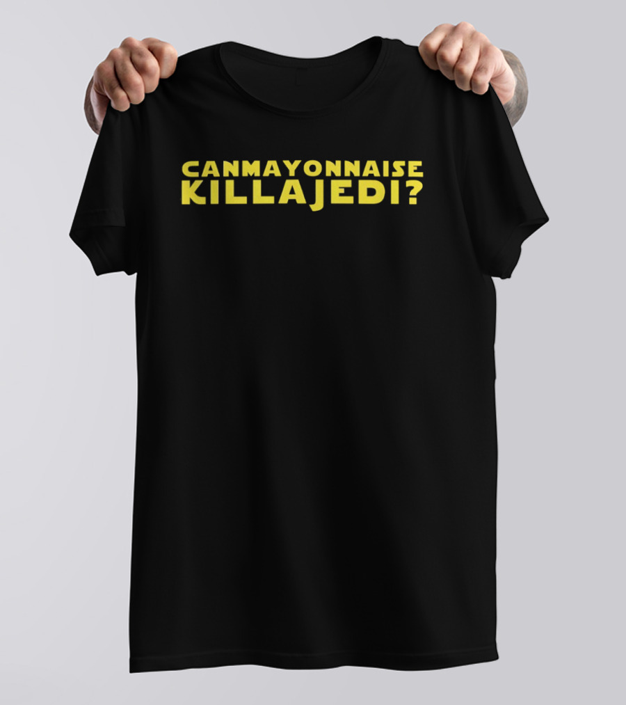 Can Mayonnaise Kill A Jedi Star Wars Question T-Shirt