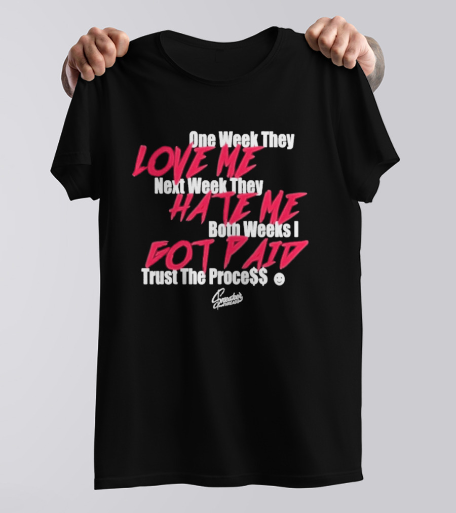 Trust The Proce$$ Love Me Hate Me Both Weeks I Got Paid T-Shirt