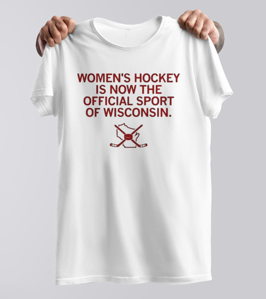 Women's Hockey Is Now The Official Sport Of Wisconsin T-Shirt