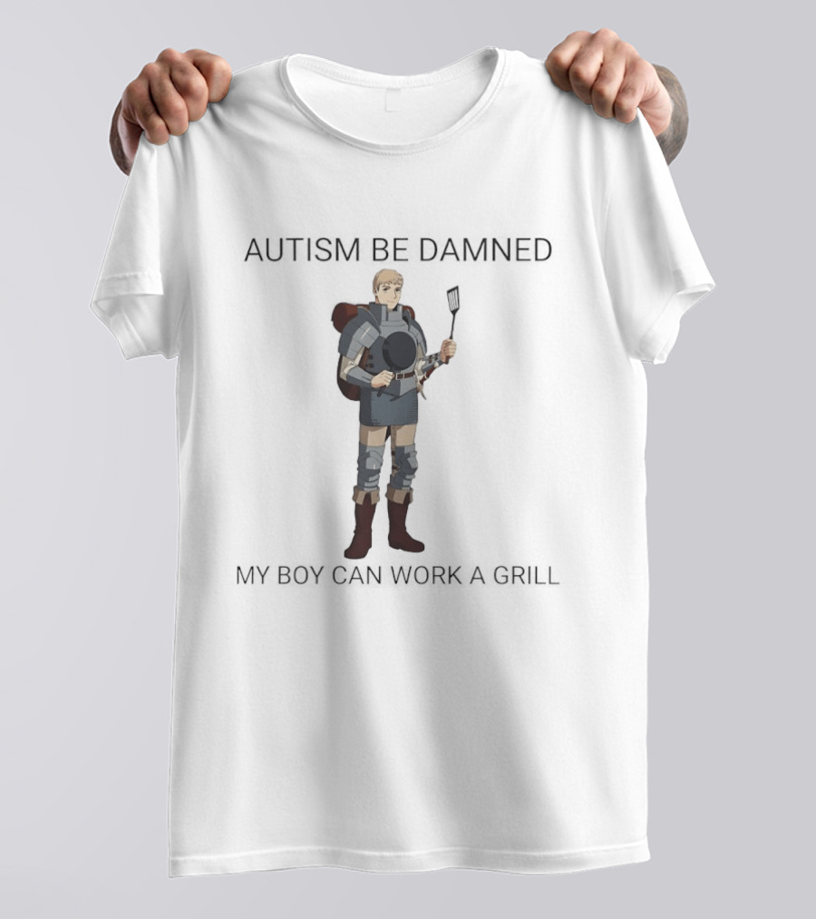 Laios Touden Autism Be Damned My Boy Can Work A Grill Armor Character Cooking T-Shirt