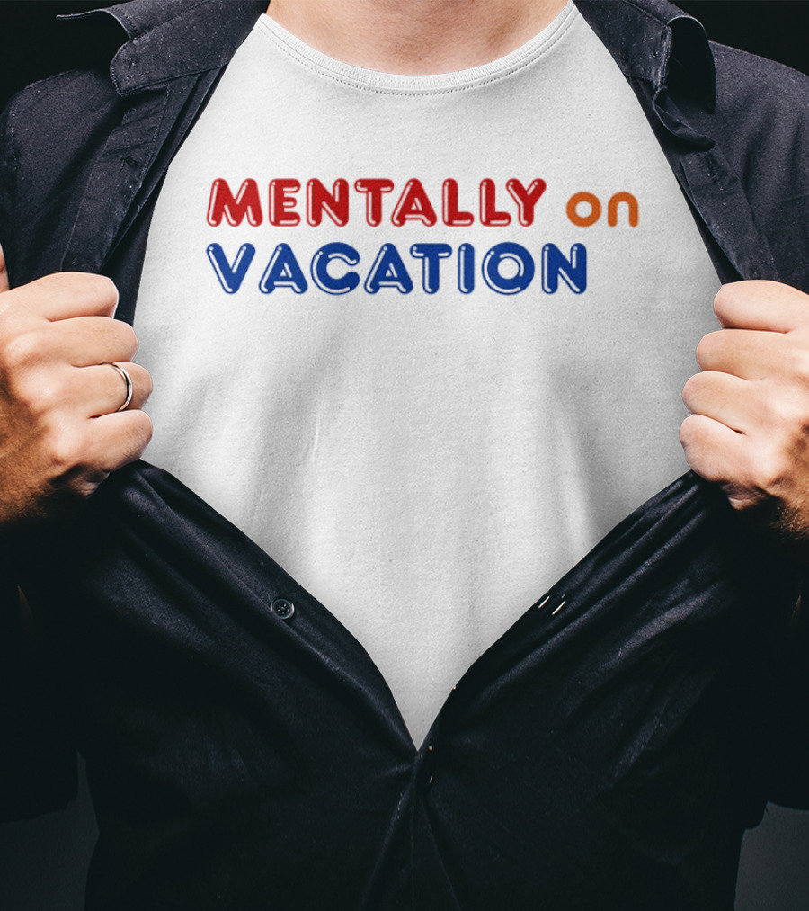 Mentally On Vacation T-Shirt