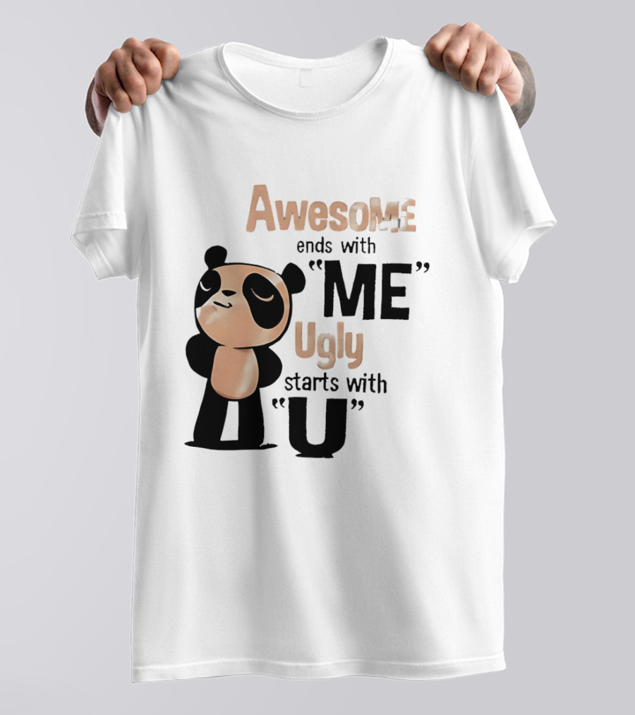 Panda Awesome Ends With Me Ugly Starts With U T-Shirt