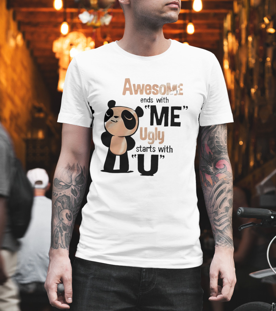Panda Awesome Ends With Me Ugly Starts With U T-Shirt