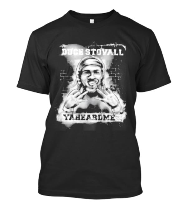 Duce Stovall Yaheardme T-Shirt