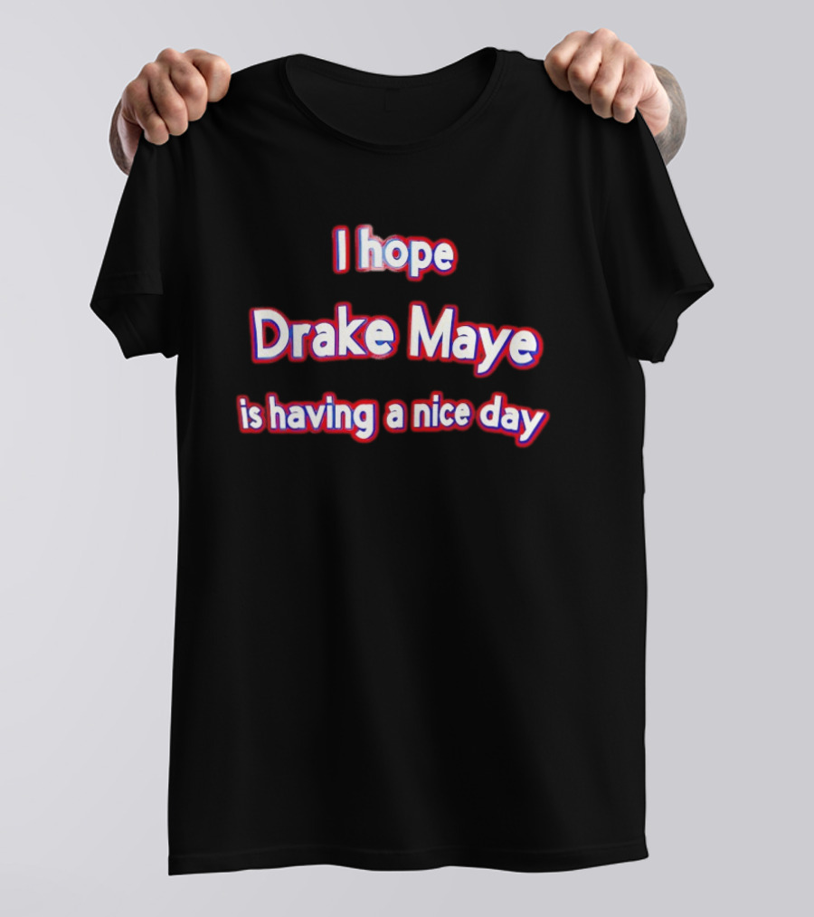 I Hope Drake Maye Is Having A Nice Day College Football Fan T-Shirt