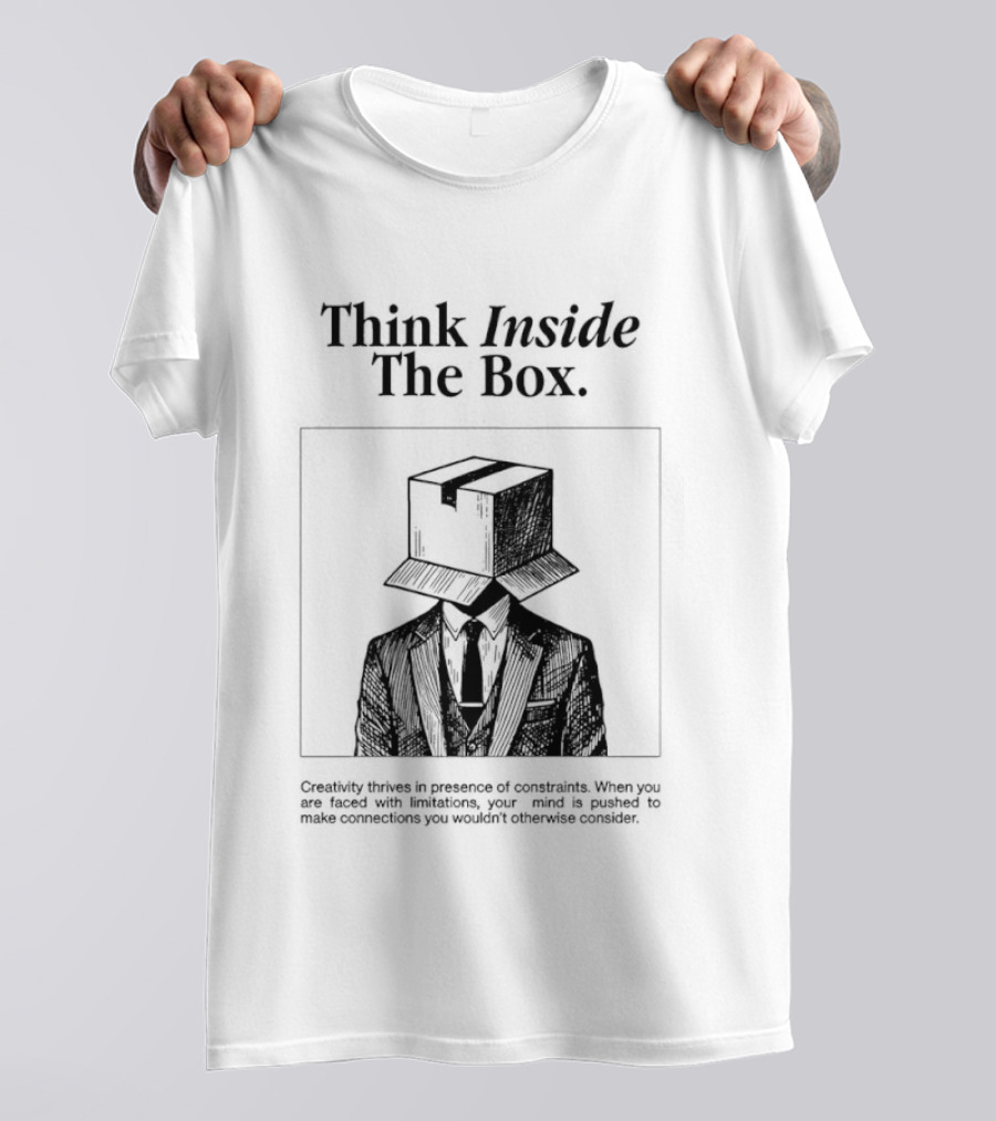 Think Inside The Box Creativity Thrives In Presence Of Constraints T-Shirt