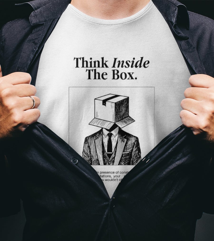 Think Inside The Box Creativity Thrives In Presence Of Constraints T-Shirt