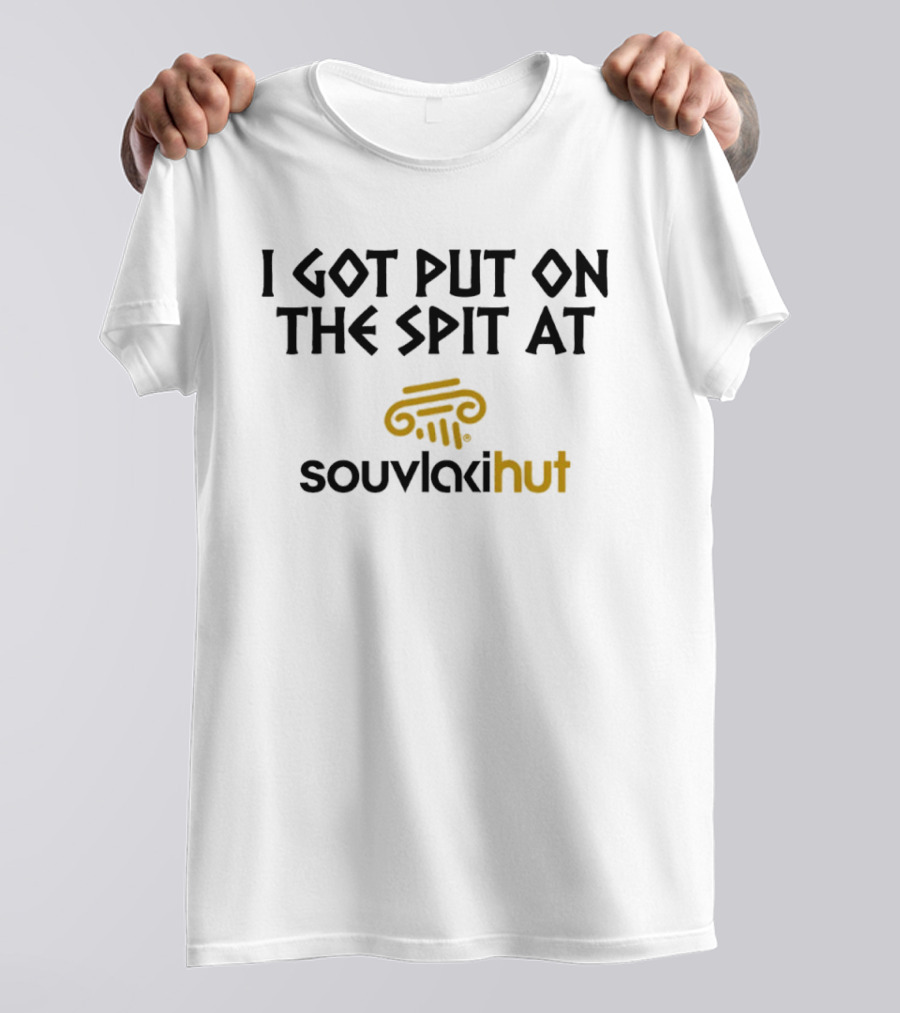 I Got Put On The Spit At Souvlakihut T-Shirt