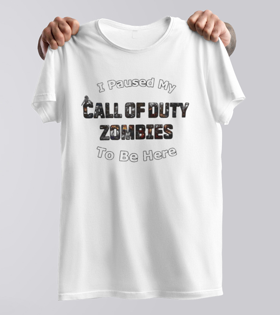 I Paused My Call Of Duty Zombies To Be Here Gaming Humor T-Shirt