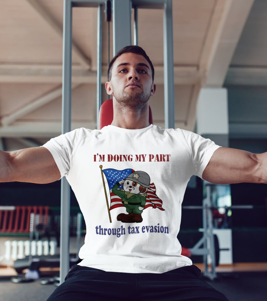 I'm Doing My Part Through Tax Evasion Dog Soldier American Flag T-Shirt