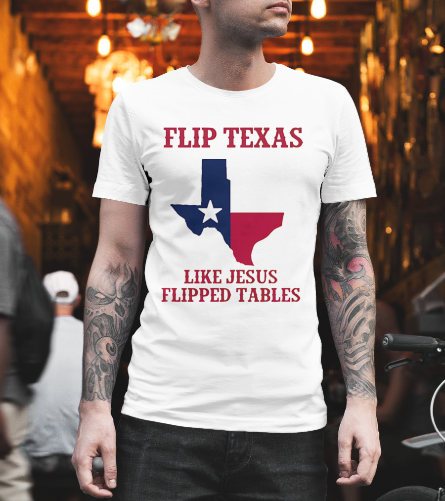 Flip Texas Like Jesus Flipped Tables T-Shirt