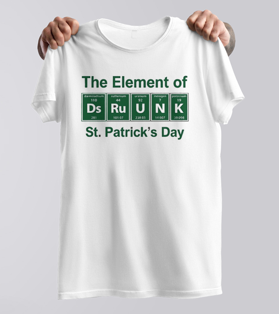 The Element Of Drunk St Patrick's Day Periodic Table Fun T-Shirt