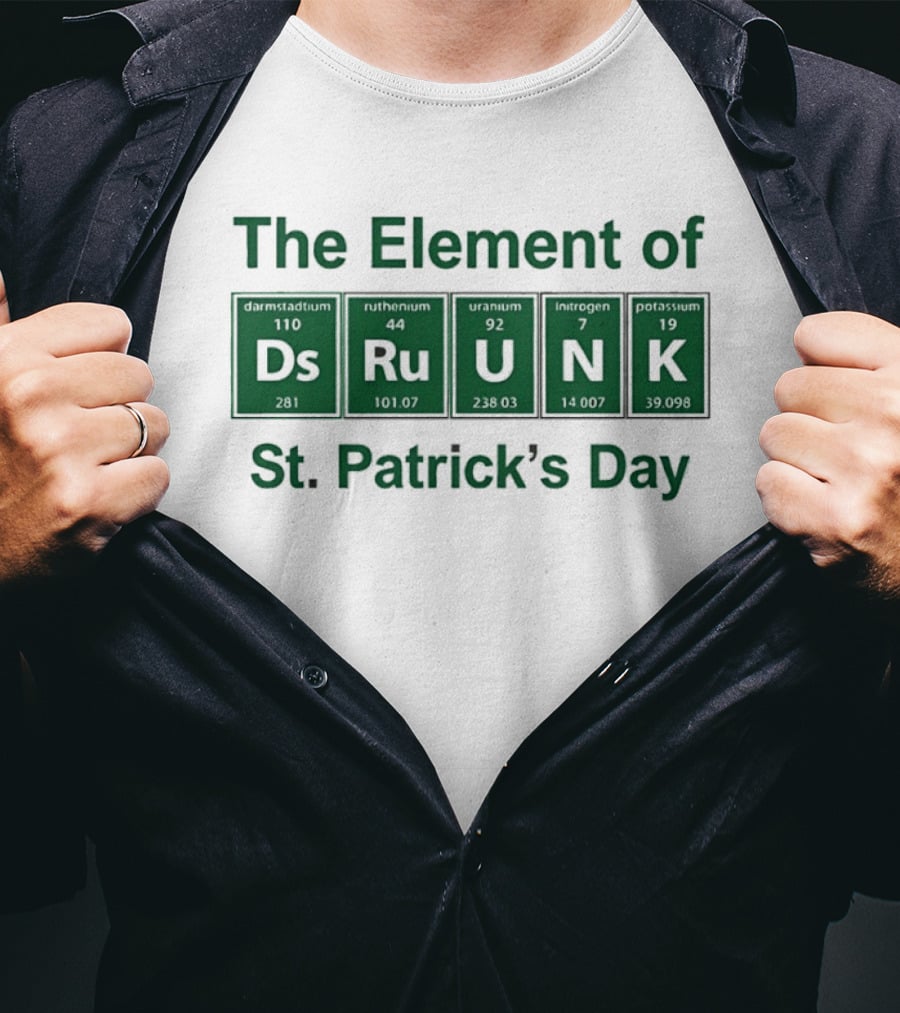 The Element Of Drunk St Patrick's Day Periodic Table Fun T-Shirt
