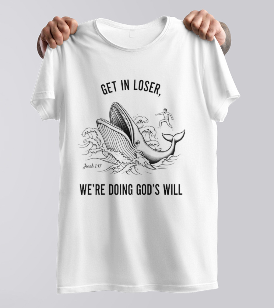 Get In Loser Whale Shark Jesus We're Doing God's Will T-Shirt