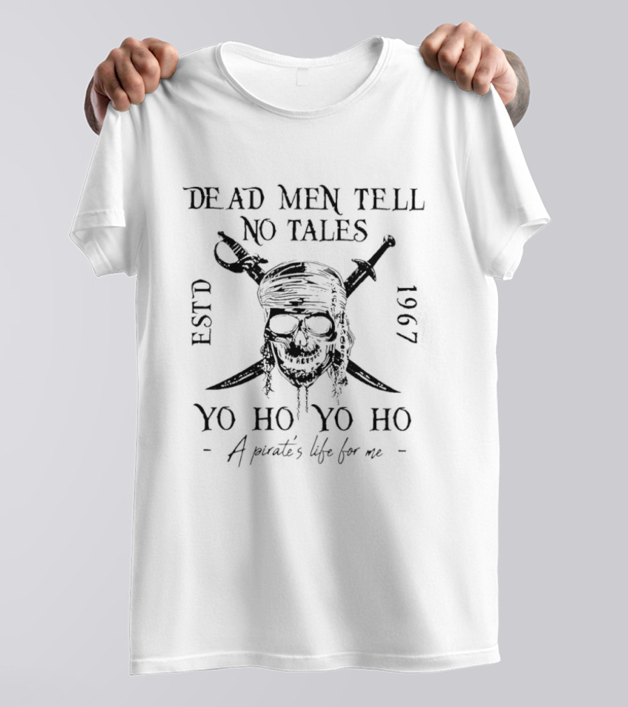 Pirates Of The Caribbean Dead Men Tell No Tales Yo Ho Yo Ho A Pirate's Life For Me Estd 1967 T-Shirt