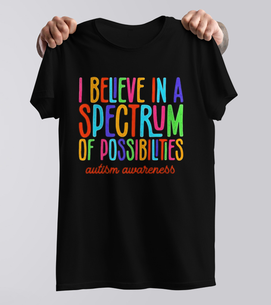 I Believe In A Spectrum Of Possibilities Autism Awareness T-Shirt