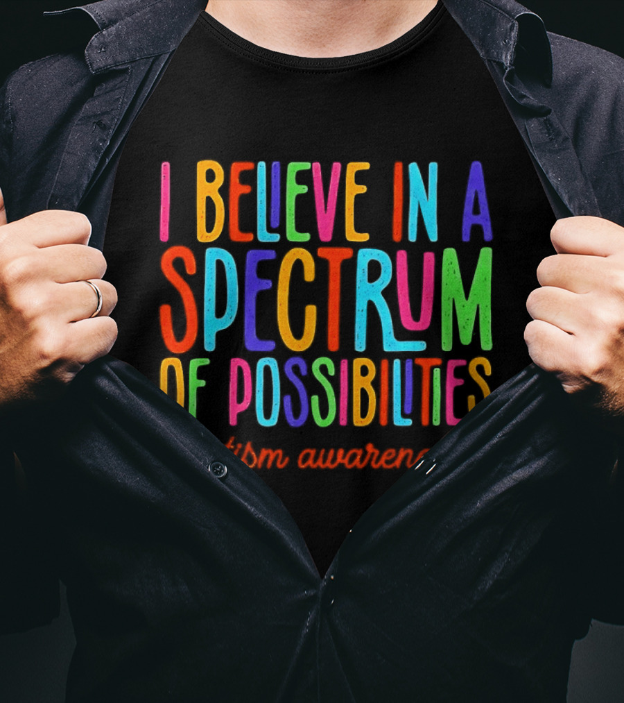 I Believe In A Spectrum Of Possibilities Autism Awareness T-Shirt