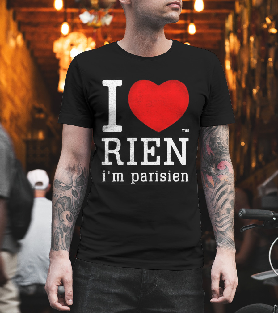 I Love Rien I'm Parisien Funny French Phrase T-Shirt