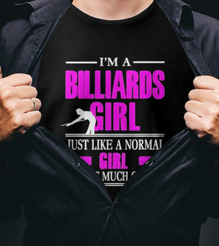 I'm A Billiards Girl Just Like A Normal Girl Except Much Cooler Pool Player T-Shirt