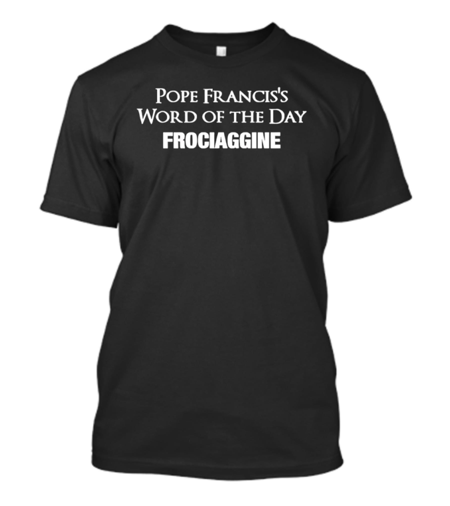 Pope Francis's Word Of The Day Frociaggine T-Shirt