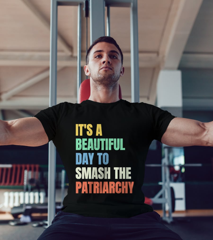 It's A Beautiful Day To Smash The Patriarchy T-Shirt