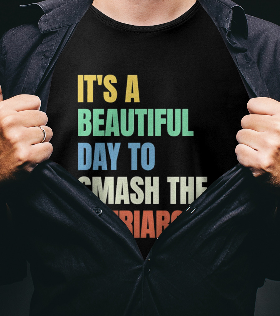 It's A Beautiful Day To Smash The Patriarchy T-Shirt