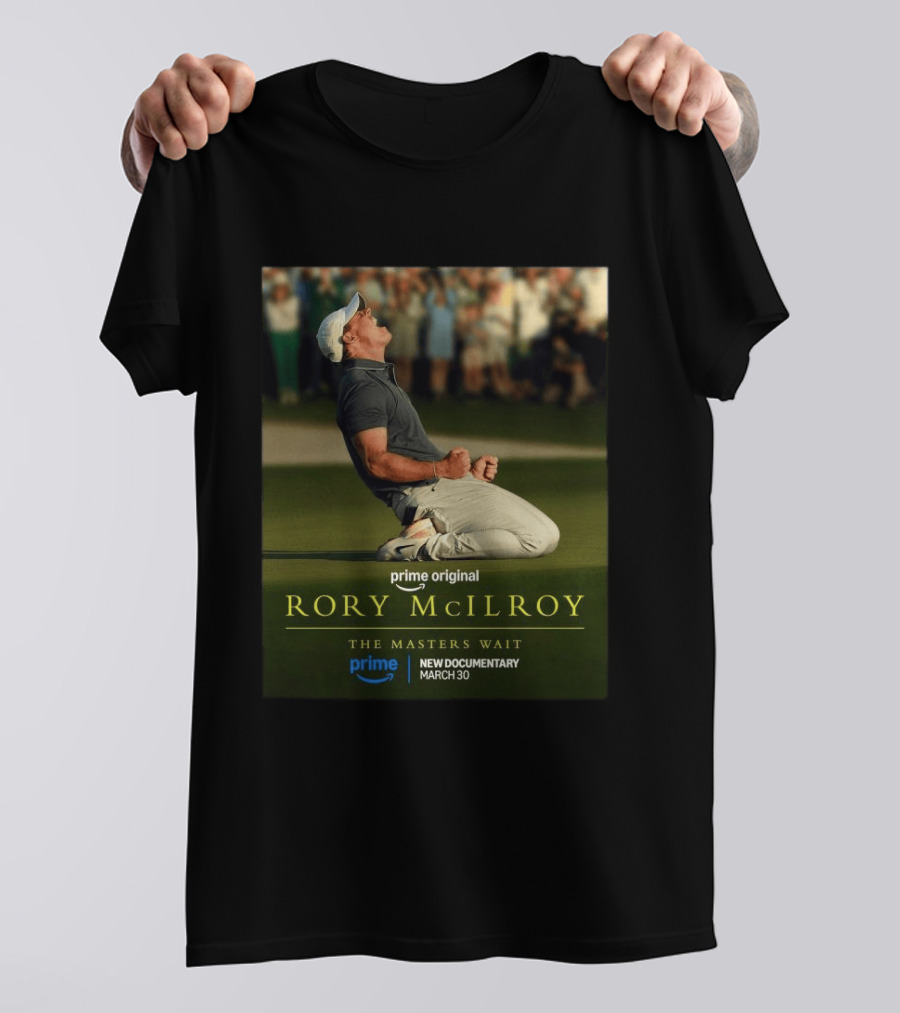 Prime Original Rory McIlroy The Masters Wait New Documentary March 30 T-Shirt