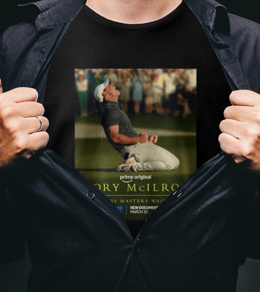 Prime Original Rory McIlroy The Masters Wait New Documentary March 30 T-Shirt