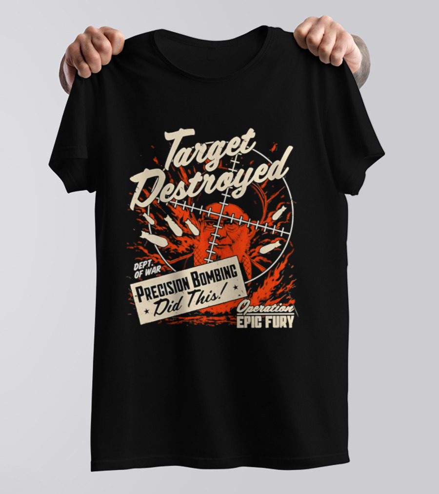 Target Destroyed Precision Bombing Did This Operation Epic Fury T-Shirt