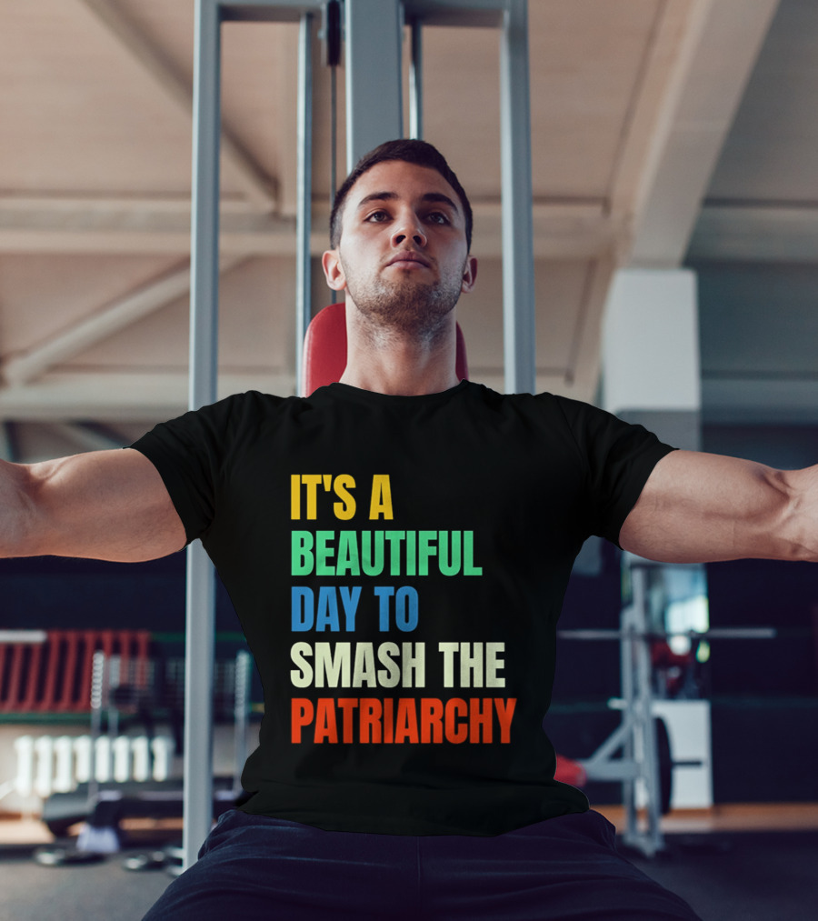 It's A Beautiful Day To Smash The Patriarchy Rainbow T-Shirt