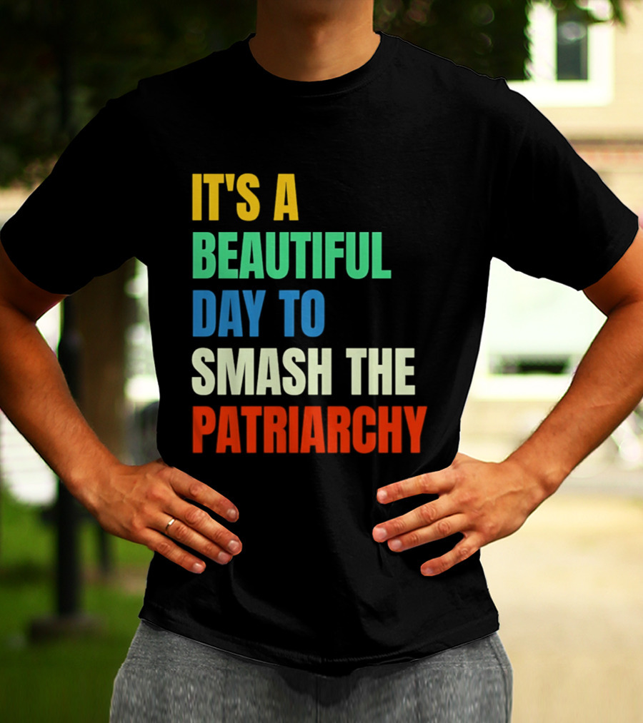 It's A Beautiful Day To Smash The Patriarchy Rainbow T-Shirt
