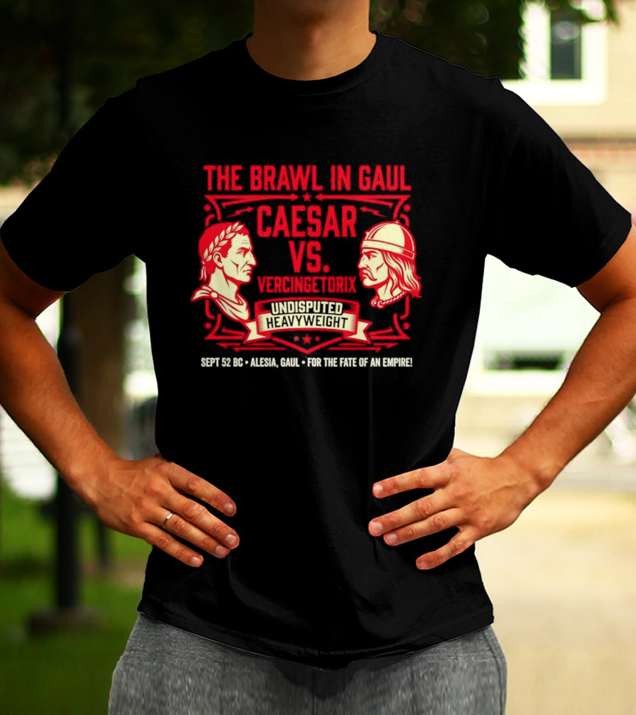 The Brawl In Gaul Caesar Vs Vercingetorix Undisputed Heavyweight Alesia 52 BC Fate Of An Empire T-Shirt