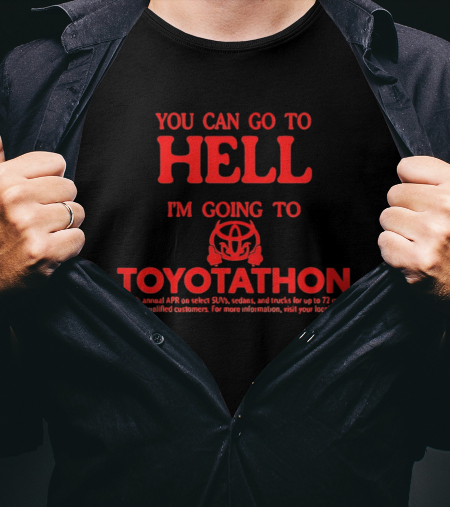 You Can Go To Hell I'm Going To Toyotathon Iconic Event Humor T-Shirt